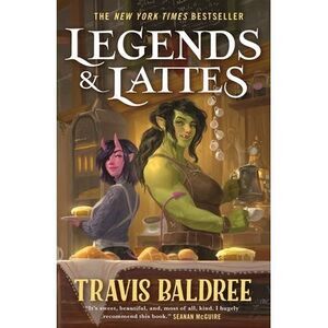 Legends & Lattes: A Novel of High Fantasy and Low Stakes -- Travis Baldree